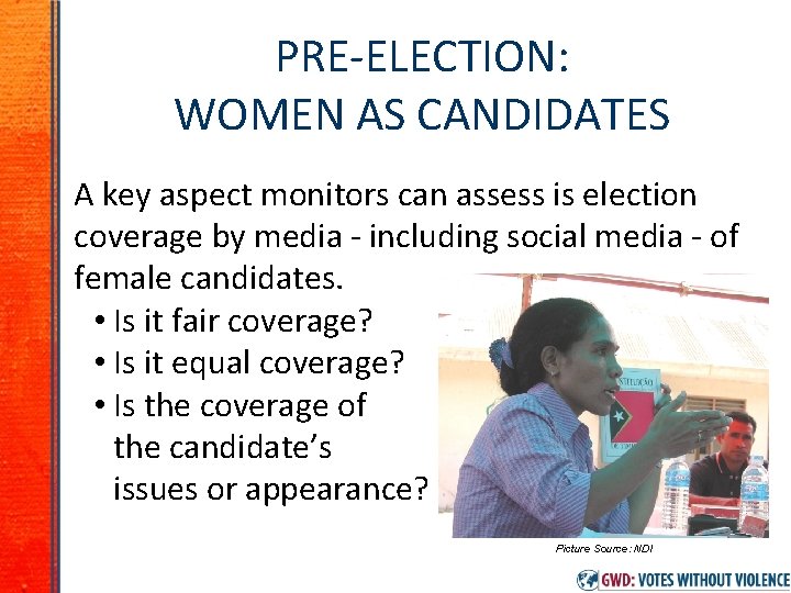 PRE-ELECTION: WOMEN AS CANDIDATES A key aspect monitors can assess is election coverage by