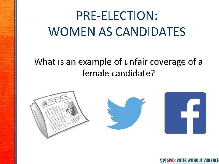PRE-ELECTION: WOMEN AS CANDIDATES What is an example of unfair coverage of a female