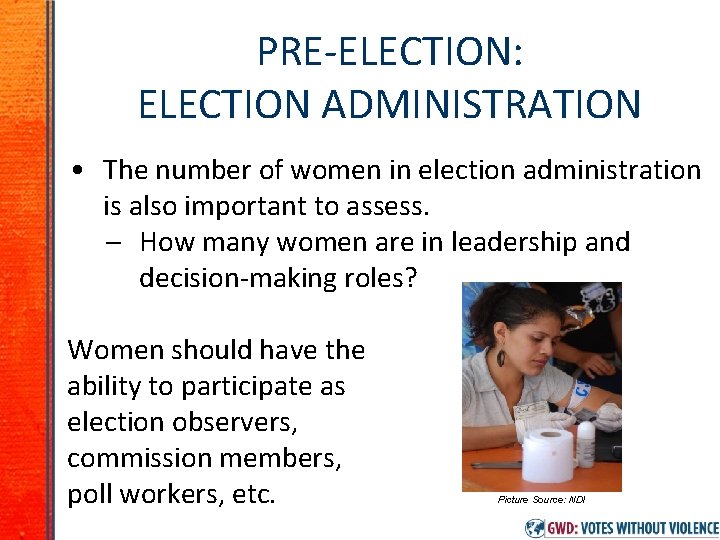 PRE-ELECTION: ELECTION ADMINISTRATION • The number of women in election administration is also important