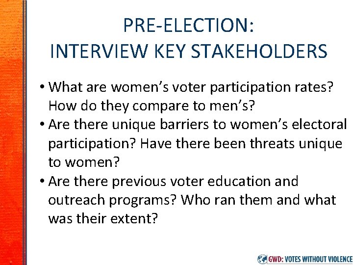 PRE-ELECTION: INTERVIEW KEY STAKEHOLDERS • What are women’s voter participation rates? How do they