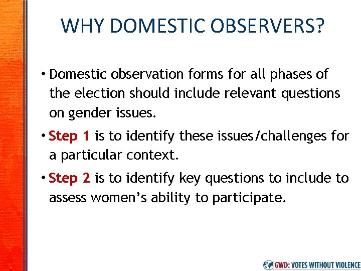 WHY DOMESTIC OBSERVERS? • Domestic observation forms for all phases of the election should