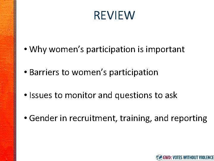 REVIEW • Why women’s participation is important • Barriers to women’s participation • Issues