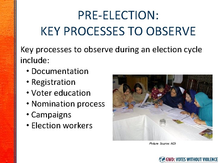 PRE-ELECTION: KEY PROCESSES TO OBSERVE Key processes to observe during an election cycle include: