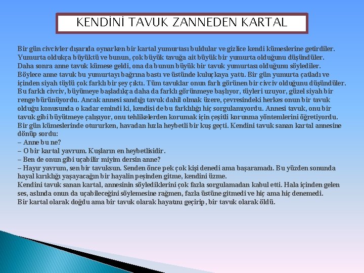 KENDİNİ TAVUK ZANNEDEN KARTAL Bir gün civcivler dışarıda oynarken bir kartal yumurtası buldular ve