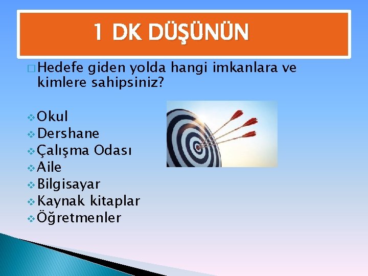 1 DK DÜŞÜNÜN � Hedefe giden yolda hangi imkanlara ve kimlere sahipsiniz? v Okul