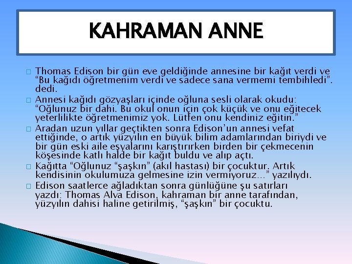 KAHRAMAN ANNE � � � Thomas Edison bir gün eve geldiğinde annesine bir kağıt