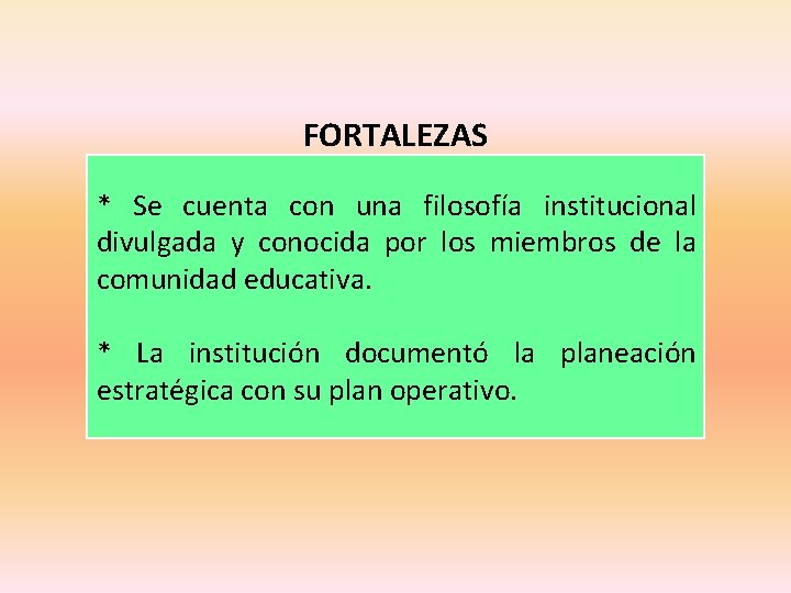 FORTALEZAS * Se cuenta con una filosofía institucional divulgada y conocida por los miembros