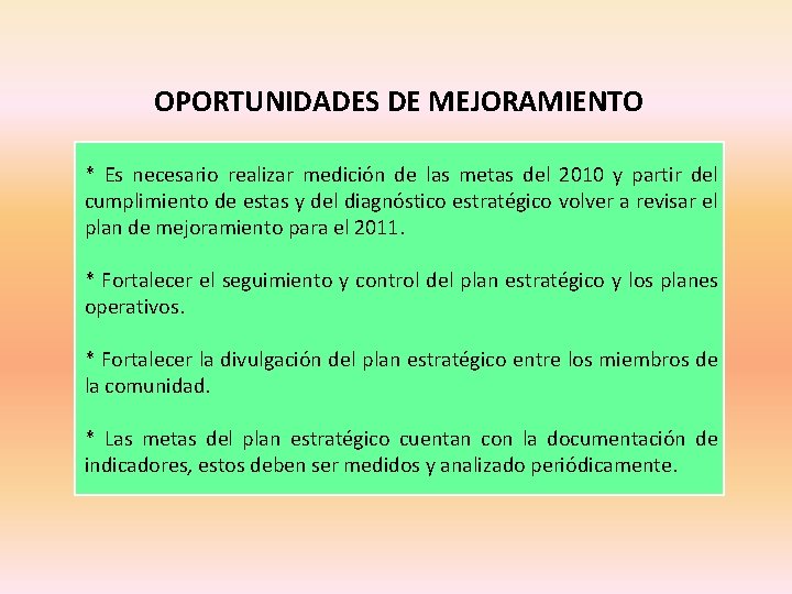 OPORTUNIDADES DE MEJORAMIENTO * Es necesario realizar medición de las metas del 2010 y