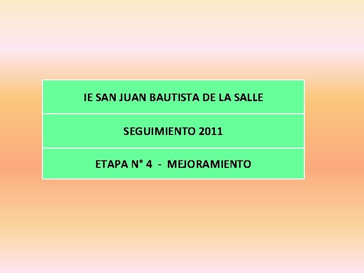 IE SAN JUAN BAUTISTA DE LA SALLE SEGUIMIENTO 2011 ETAPA N° 4 - MEJORAMIENTO