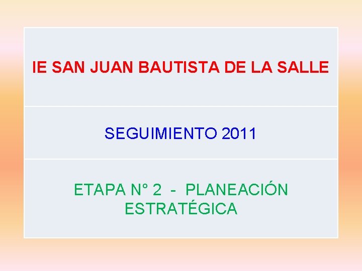 IE SAN JUAN BAUTISTA DE LA SALLE SEGUIMIENTO 2011 ETAPA N° 2 - PLANEACIÓN