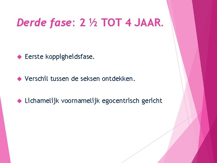 Derde fase: 2 ½ TOT 4 JAAR. Eerste koppigheidsfase. Verschil tussen de seksen ontdekken.