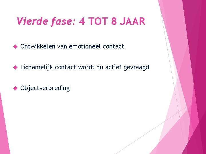 Vierde fase: 4 TOT 8 JAAR Ontwikkelen van emotioneel contact Lichamelijk contact wordt nu