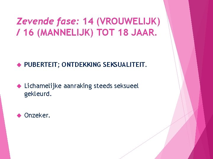 Zevende fase: 14 (VROUWELIJK) / 16 (MANNELIJK) TOT 18 JAAR. PUBERTEIT; ONTDEKKING SEKSUALITEIT. Lichamelijke