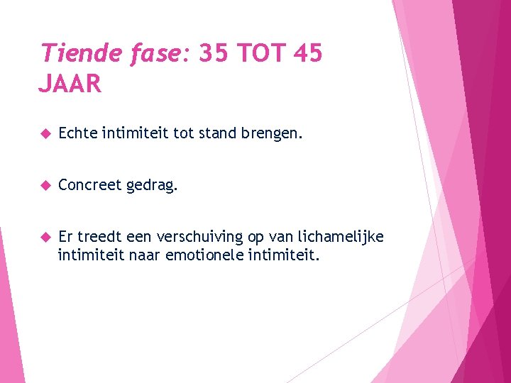 Tiende fase: 35 TOT 45 JAAR Echte intimiteit tot stand brengen. Concreet gedrag. Er