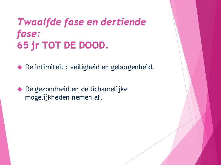 Twaalfde fase en dertiende fase: 65 jr TOT DE DOOD. De intimiteit ; veiligheid