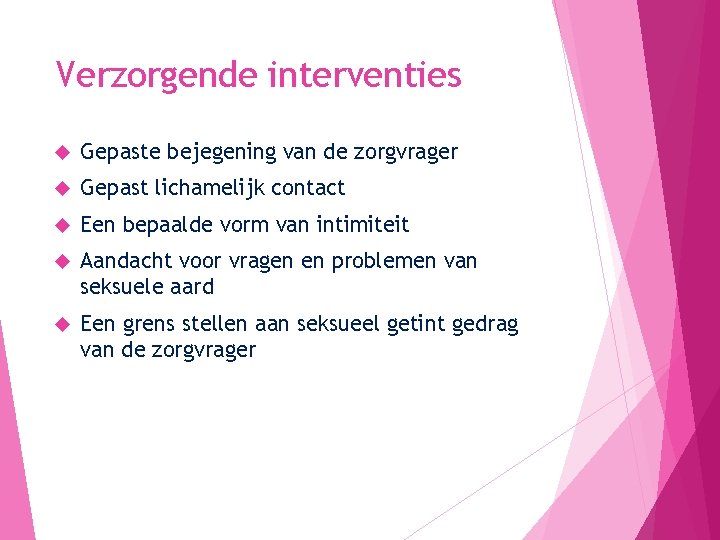 Verzorgende interventies Gepaste bejegening van de zorgvrager Gepast lichamelijk contact Een bepaalde vorm van