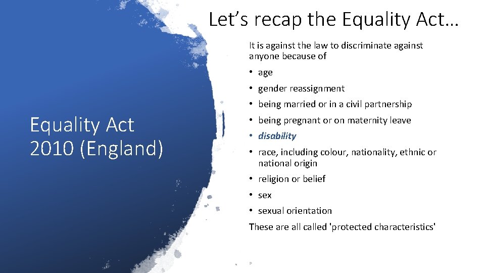 Let’s recap the Equality Act… It is against the law to discriminate against anyone