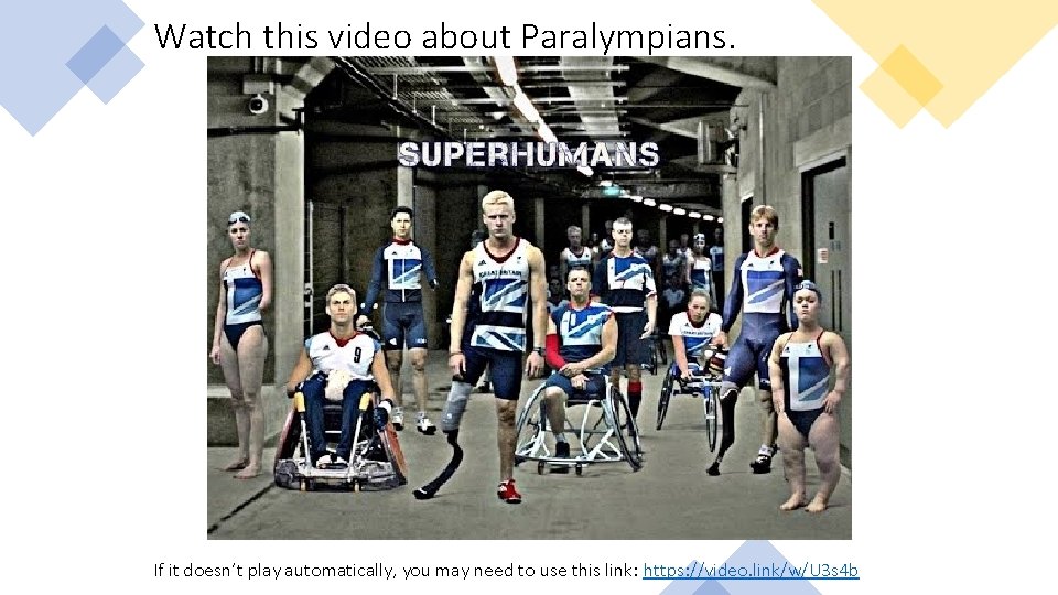 Watch this video about Paralympians. If it doesn’t play automatically, you may need to