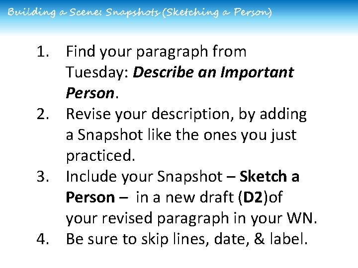 Building a Scene: Snapshots (Sketching a Person) 1. Find your paragraph from Tuesday: Describe