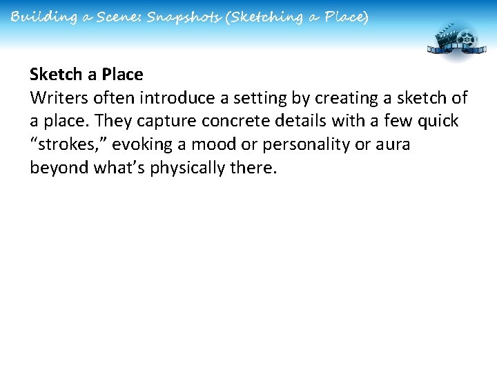 Building a Scene: Snapshots (Sketching a Place) Sketch a Place Writers often introduce a