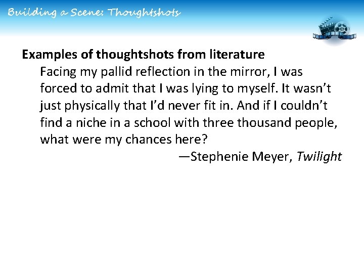 Building a Scene: Thoughtshots Examples of thoughtshots from literature Facing my pallid reflection in