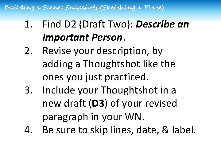 Building a Scene: Snapshots (Sketching a Place) 1. Find D 2 (Draft Two): Describe