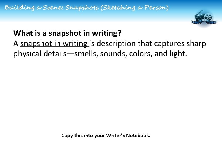 Building a Scene: Snapshots (Sketching a Person) What is a snapshot in writing? A