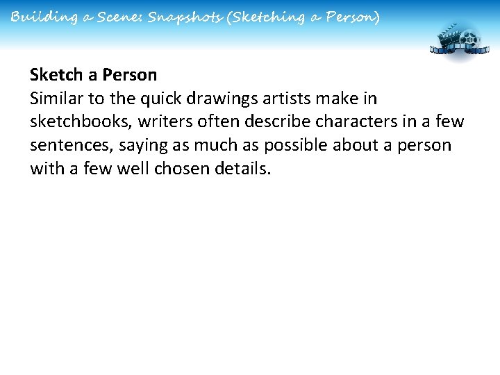 Building a Scene: Snapshots (Sketching a Person) Sketch a Person Similar to the quick