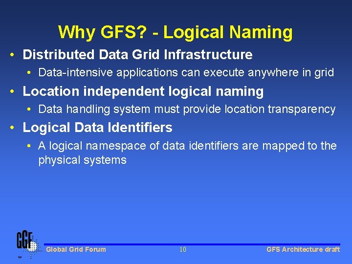 Why GFS? - Logical Naming • Distributed Data Grid Infrastructure • Data-intensive applications can Why GFS? - Logical Naming • Distributed Data Grid Infrastructure • Data-intensive applications can