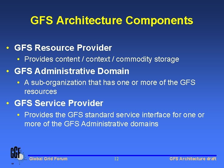 GFS Architecture Components • GFS Resource Provider • Provides content / context / commodity GFS Architecture Components • GFS Resource Provider • Provides content / context / commodity