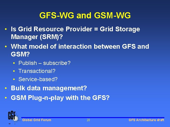 GFS-WG and GSM-WG • Is Grid Resource Provider = Grid Storage Manager (SRM)? • GFS-WG and GSM-WG • Is Grid Resource Provider = Grid Storage Manager (SRM)? •