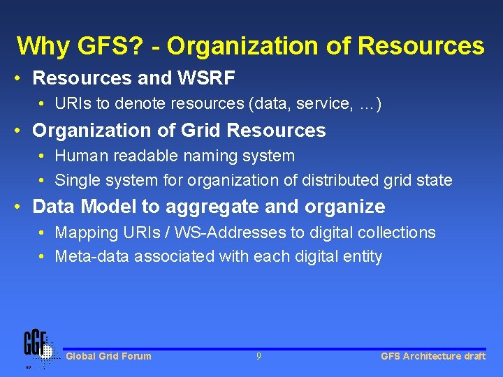Why GFS? - Organization of Resources • Resources and WSRF • URIs to denote Why GFS? - Organization of Resources • Resources and WSRF • URIs to denote