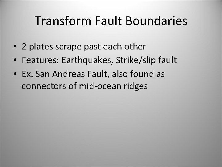 Transform Fault Boundaries • 2 plates scrape past each other • Features: Earthquakes, Strike/slip