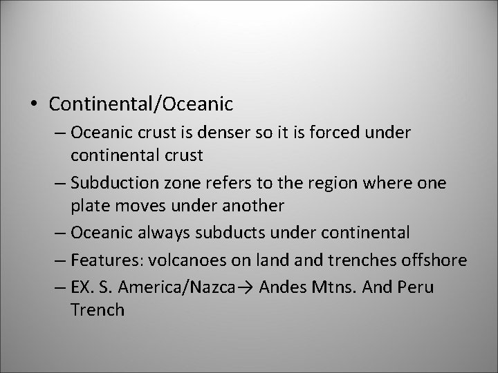  • Continental/Oceanic – Oceanic crust is denser so it is forced under continental