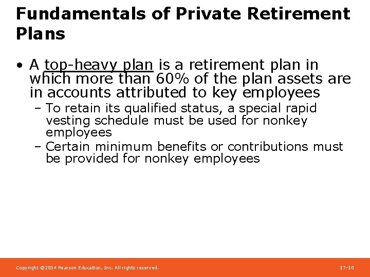 Fundamentals of Private Retirement Plans • A top-heavy plan is a retirement plan in