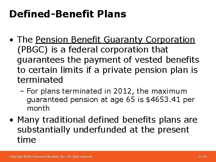 Defined-Benefit Plans • The Pension Benefit Guaranty Corporation (PBGC) is a federal corporation that