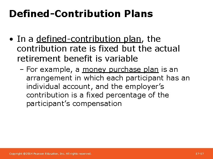 Defined-Contribution Plans • In a defined-contribution plan, the contribution rate is fixed but the