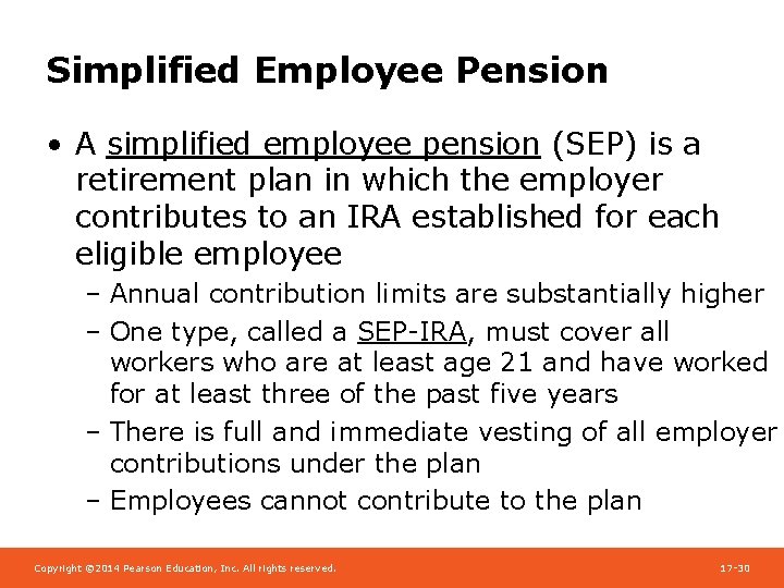 Simplified Employee Pension • A simplified employee pension (SEP) is a retirement plan in