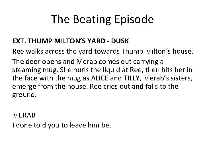The Beating Episode EXT. THUMP MILTON’S YARD - DUSK Ree walks across the yard The Beating Episode EXT. THUMP MILTON’S YARD - DUSK Ree walks across the yard