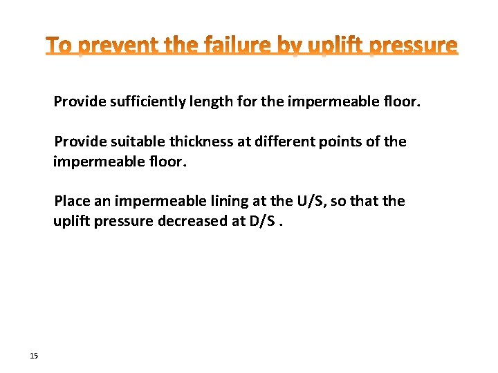 Provide sufficiently length for the impermeable floor. Provide suitable thickness at different points of