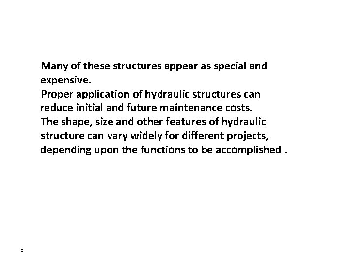 Many of these structures appear as special and expensive. Proper application of hydraulic structures