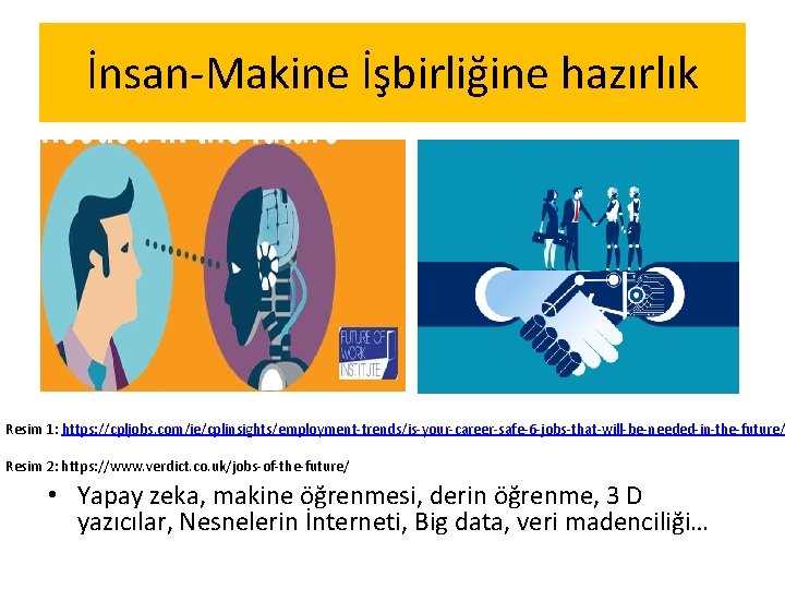 İnsan-Makine İşbirliğine hazırlık Resim 1: https: //cpljobs. com/ie/cplinsights/employment-trends/is-your-career-safe-6 -jobs-that-will-be-needed-in-the-future/ Resim 2: https: //www. verdict.