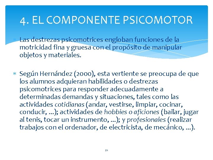 4. EL COMPONENTE PSICOMOTOR Las destrezas psicomotrices engloban funciones de la motricidad fina y