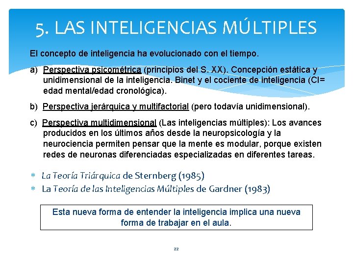 5. LAS INTELIGENCIAS MÚLTIPLES El concepto de inteligencia ha evolucionado con el tiempo. a)