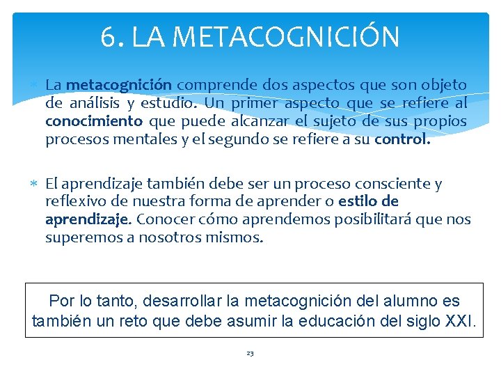 6. LA METACOGNICIÓN La metacognición comprende dos aspectos que son objeto de análisis y