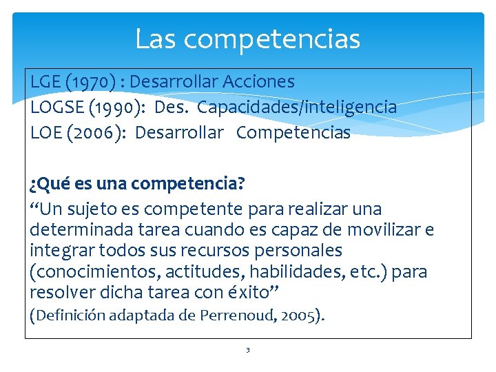 Las competencias LGE (1970) : Desarrollar Acciones LOGSE (1990): Des. Capacidades/inteligencia LOE (2006): Desarrollar