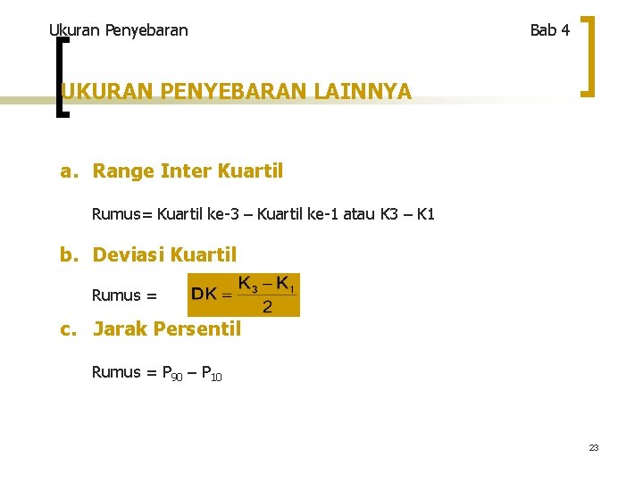 Ukuran Penyebaran Bab 4 UKURAN PENYEBARAN LAINNYA a. Range Inter Kuartil Rumus= Kuartil ke-3