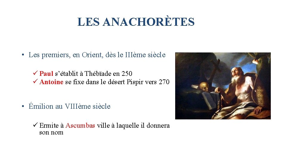 LES ANACHORÈTES • Les premiers, en Orient, dès le IIIème siècle ü Paul s’établit LES ANACHORÈTES • Les premiers, en Orient, dès le IIIème siècle ü Paul s’établit