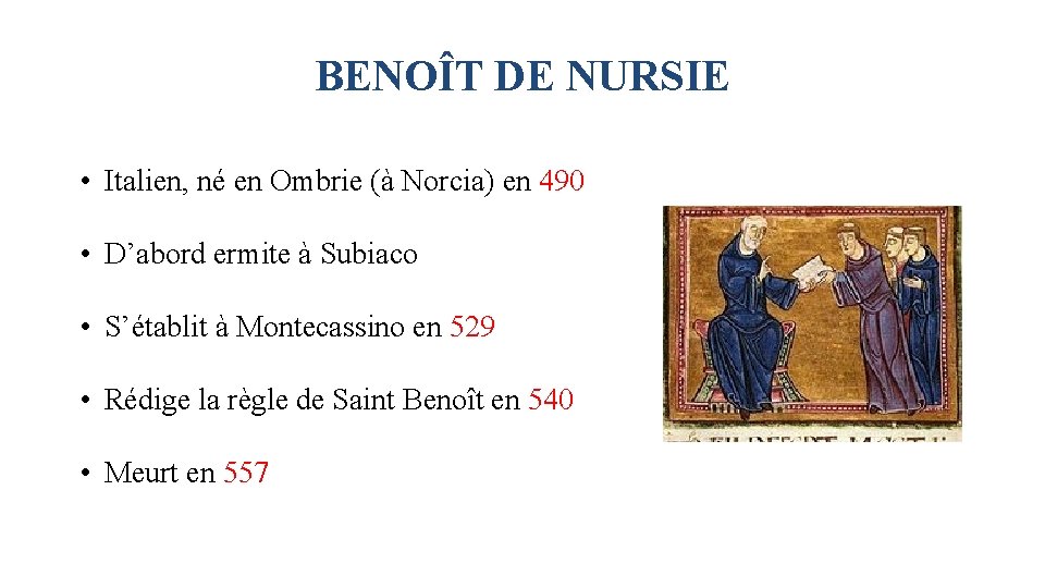 BENOÎT DE NURSIE • Italien, né en Ombrie (à Norcia) en 490 • D’abord BENOÎT DE NURSIE • Italien, né en Ombrie (à Norcia) en 490 • D’abord