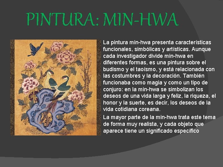 PINTURA: MIN-HWA La pintura min-hwa presenta características funcionales, simbólicas y artísticas. Aunque cada investigador